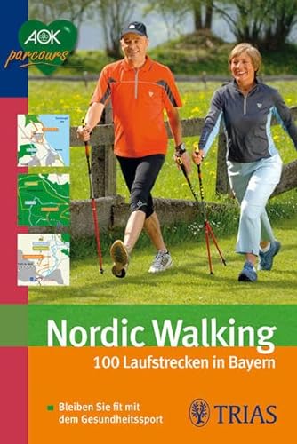 Nordic Walking: 100 Laufstrecken in Bayern: Bleiben Sie fit mit dem Gesundheitssport